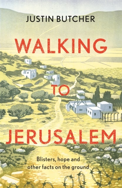 Walking to Jerusalem - Blisters, hope and other facts on the ground