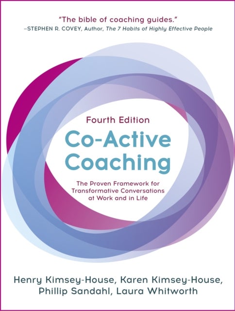 Co-Active Coaching - The proven framework for transformative conversations at work and in life - 4th edition