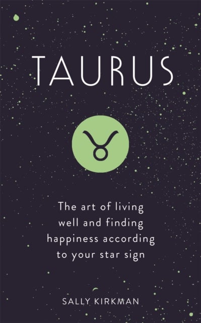 Taurus - The Art of Living Well and Finding Happiness According to Your Star Sign