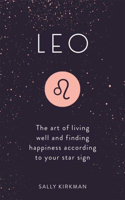 Leo - The Art of Living Well and Finding Happiness According to Your Star Sign