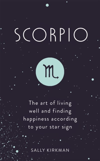 Scorpio - The Art of Living Well and Finding Happiness According to Your Star Sign