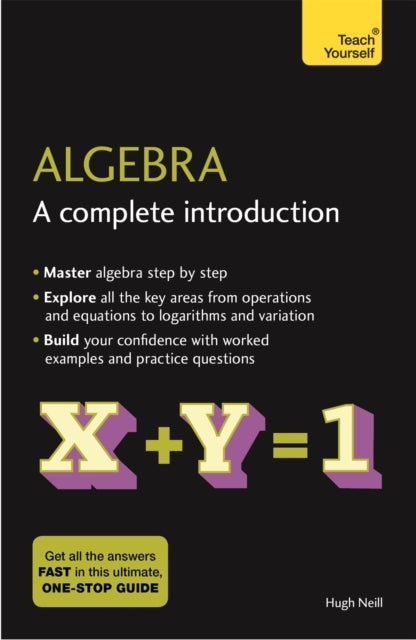 Algebra: A Complete Introduction - The Easy Way to Learn Algebra