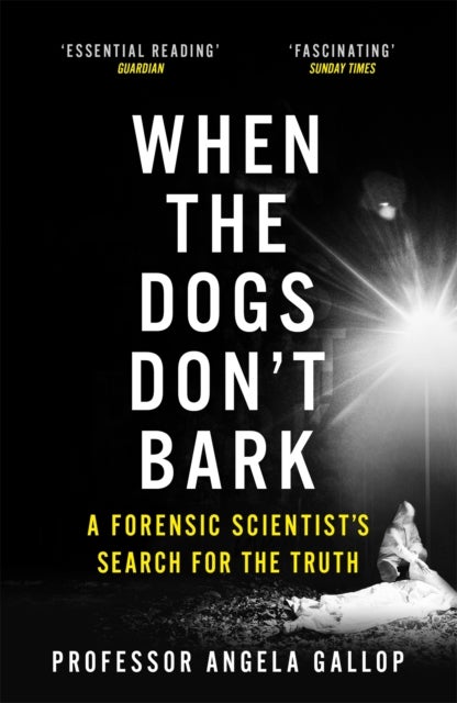 When the Dogs Don't Bark - A Forensic Scientist's Search for the Truth