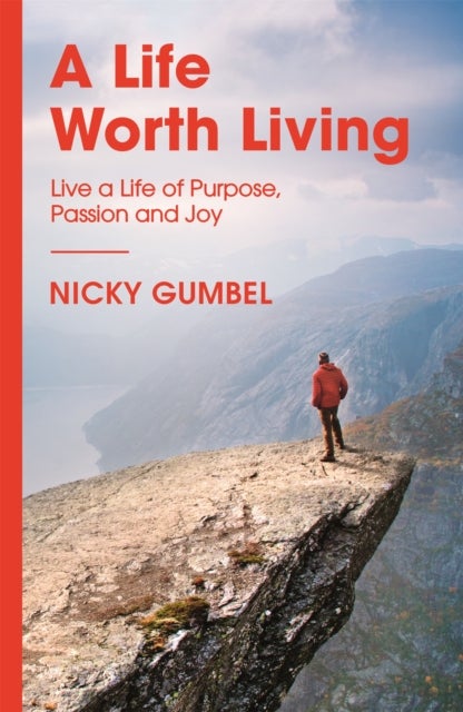 A Life Worth Living - Live a Life of Purpose, Passion and Joy