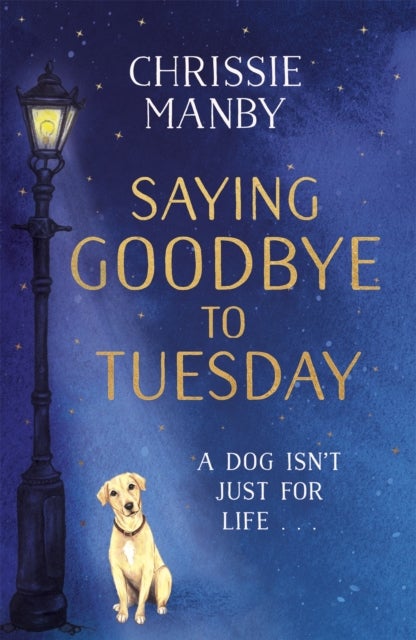 Saying Goodbye to Tuesday - A heart-warming and uplifting novel for anyone who has ever loved a dog