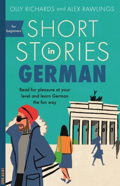 Short Stories in German for Beginners - Read for pleasure at your level, expand your vocabulary and learn German the fun way!