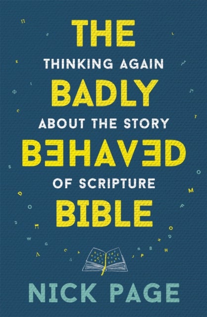 The Badly Behaved Bible - Thinking again about the story of Scripture