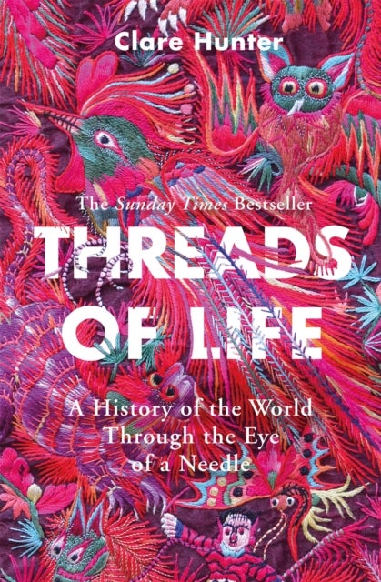 Threads of Life - A History of the World Through the Eye of a Needle