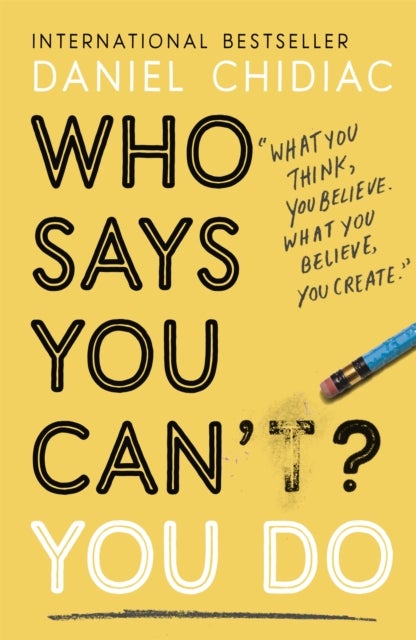 Who Says You Can't? You Do - The life-changing self help book that's empowering people around the world to live an extraordinary life