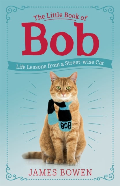 The Little Book of Bob - Everyday wisdom from Street Cat Bob