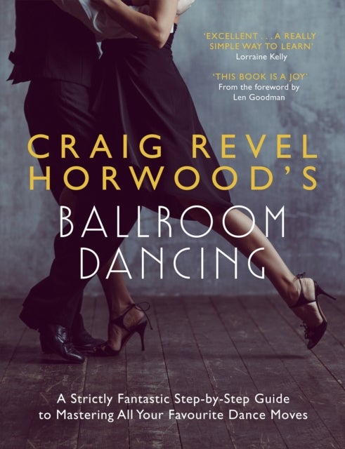 Craig Revel Horwood's Ballroom Dancing - A Strictly Fantastic Step-by-Step Guide to Mastering All Your Favourite Dance Moves
