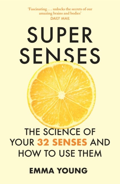 Super Senses - The Science of Your 32 Senses and How to Use Them