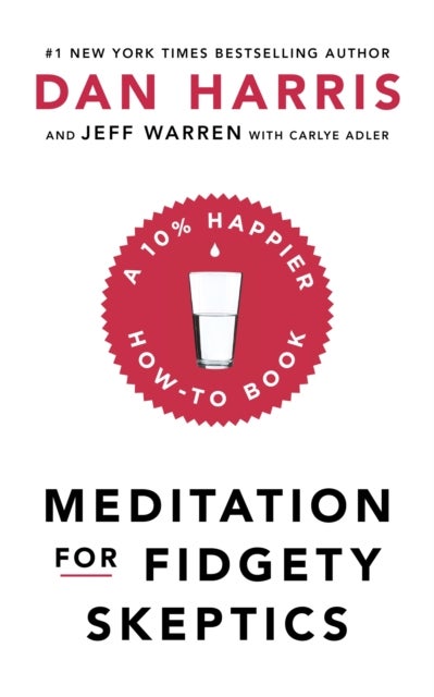Meditation For Fidgety Skeptics - A 10% Happier How-To Book