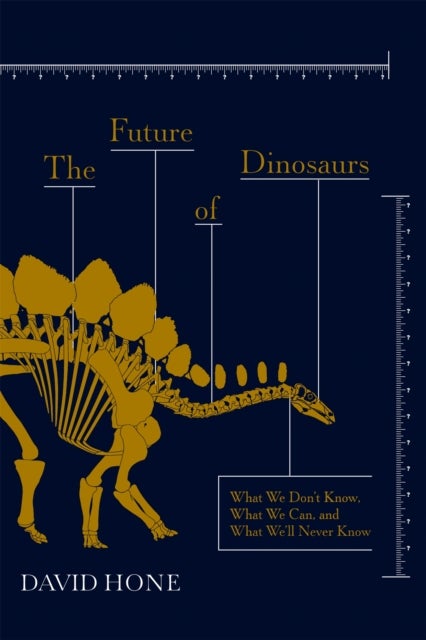 The Future of Dinosaurs - What We Don't Know, What We Can, and What We'll Never Know