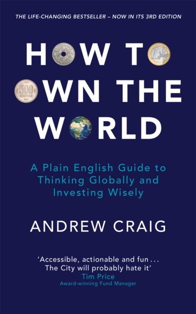 How to Own the World - A Plain English Guide to Thinking Globally and Investing Wisely: The life-changing personal finance and investment bestseller