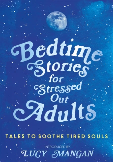Bedtime Stories for Stressed Out Adults - DESIGNED TO CALM YOUR MIND FOR A GOOD NIGHT'S SLEEP