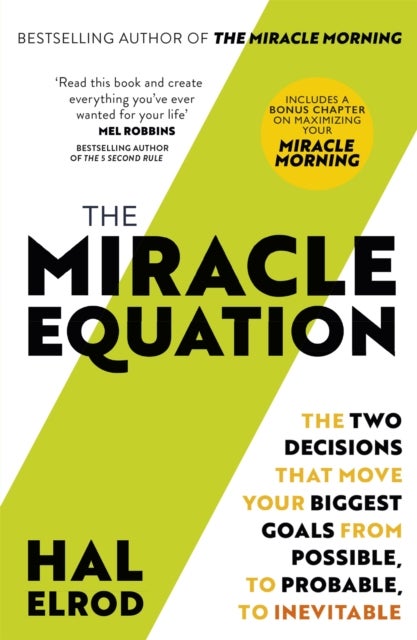The Miracle Equation - You Are Only Two Decisions Away From Everything You Want