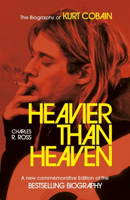 Heavier Than Heaven - The Biography of Kurt Cobain