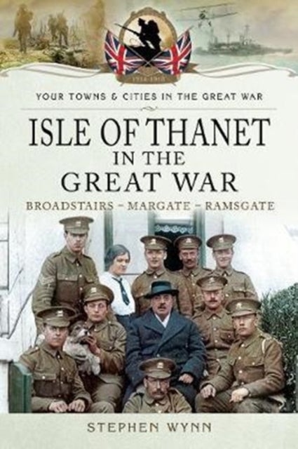 Isle of Thanet in the Great War - Margate Broadstairs Ramsgate