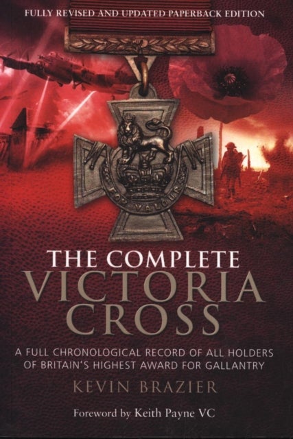 Complete Victoria Cross: A Full Chronological Record of All Holders of Britain's Highest Award for G