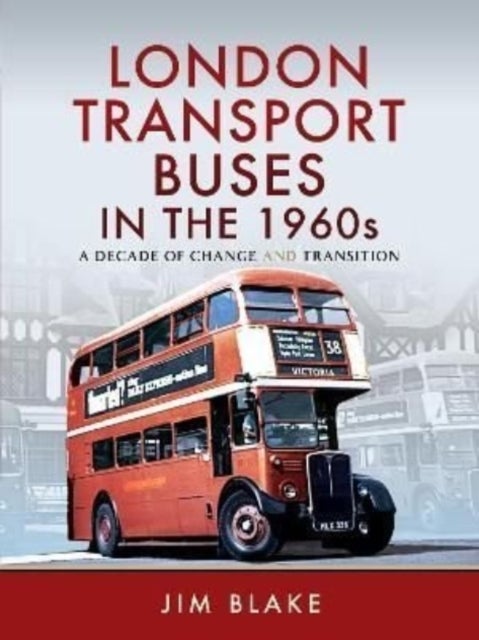 London Transport Buses in the 1960s - A Decade of Change and Transition