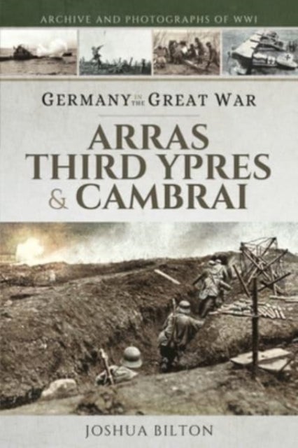Germany in the Great War - Arras, Third Ypres & Cambrai