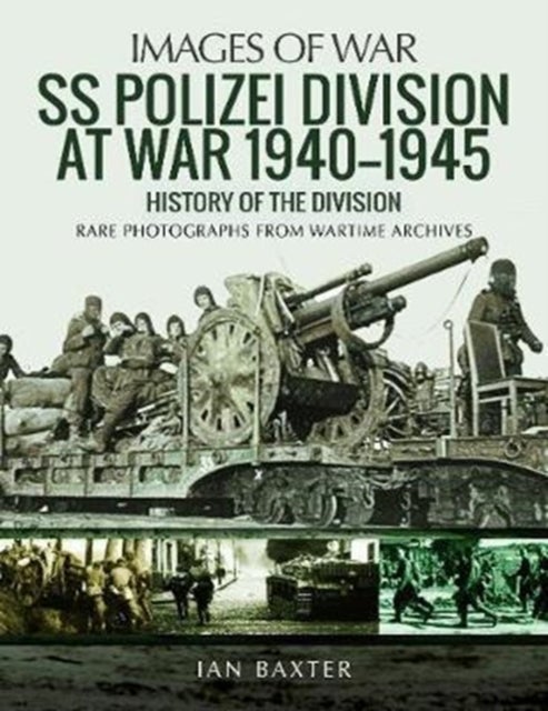 SS Polizei Division at War 1940 - 1945 - History of the Division