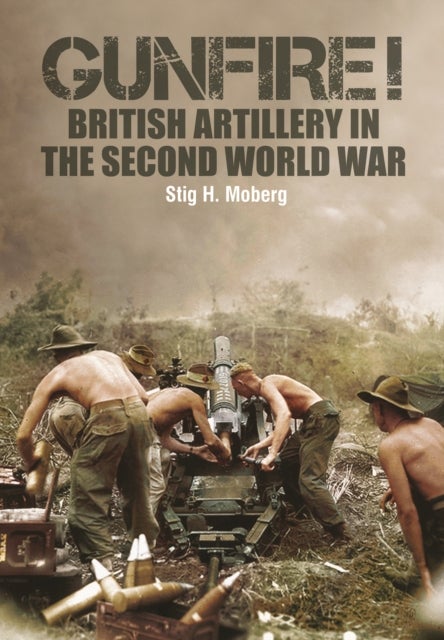 Gunfire! - British Artillery in World War II