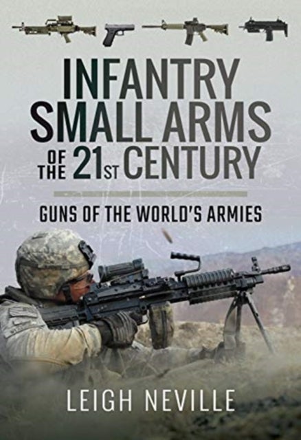 Infantry Small Arms of the 21st Century - Guns of the World's Armies