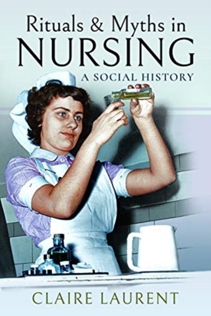 Rituals & Myths in Nursing - A Social History