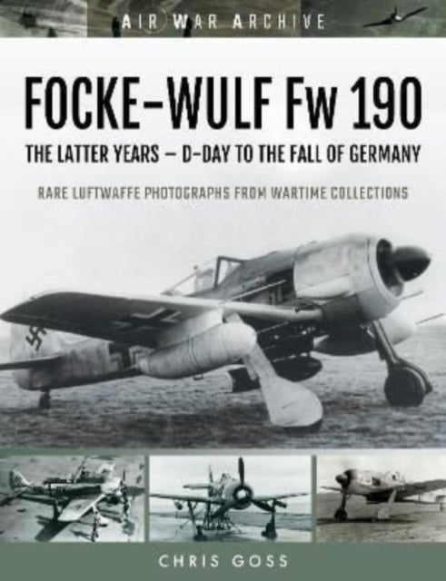 FOCKE-WULF Fw 190 - The Latter Years - Prototypes to the Fall of Germany