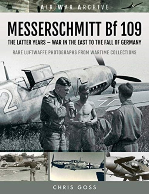 MESSERSCHMITT Bf 109 - The Latter Years - War in the East to the Fall of Germany
