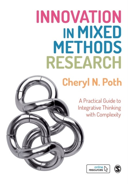 Innovation in Mixed Methods Research - A Practical Guide to Integrative Thinking with Complexity