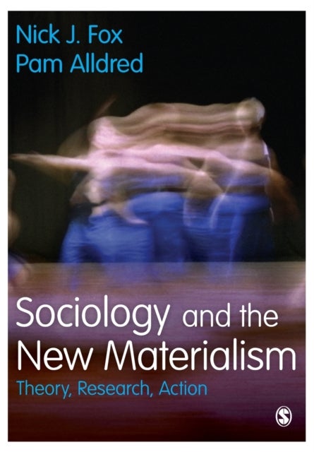 Sociology and the New Materialism - Theory, Research, Action