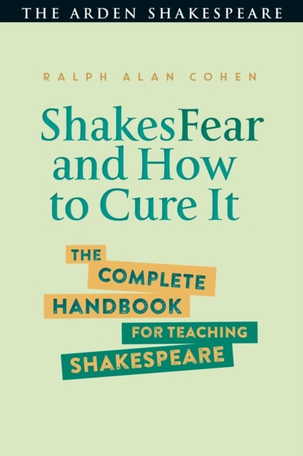 ShakesFear and How to Cure It - The Complete Handbook for Teaching Shakespeare