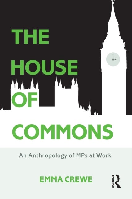 The House of Commons - An Anthropology of MPs at Work