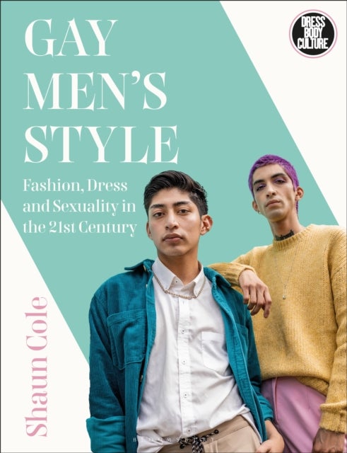 Gay Men's Style - Fashion, Dress and Sexuality in the 21st Century