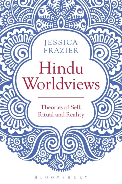 Hindu Worldviews - Theories of Self, Ritual and Reality