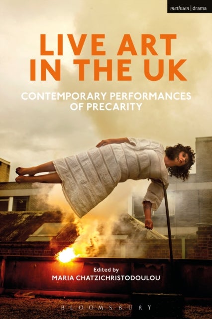 Live Art in the UK - Contemporary Performances of Precarity