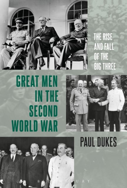 Great Men in the Second World War - The Rise and Fall of the Big Three