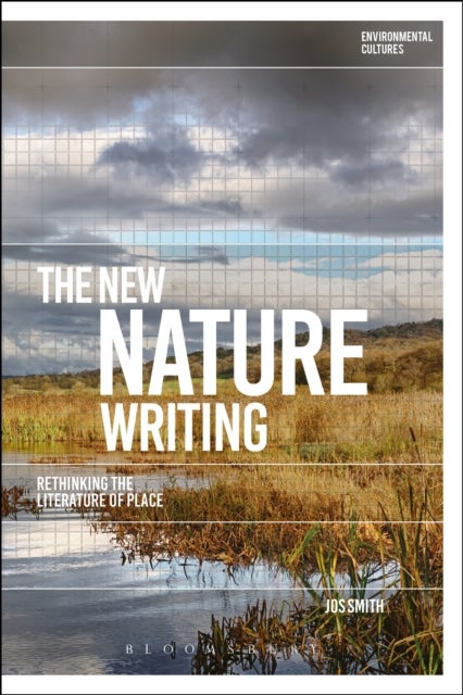The New Nature Writing - Rethinking the Literature of Place