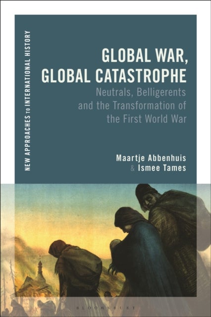 Global War, Global Catastrophe - Neutrals, Belligerents and the Transformations of the First World War