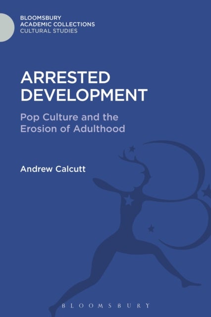 Arrested Development - Pop Culture and the Erosion of Adulthood