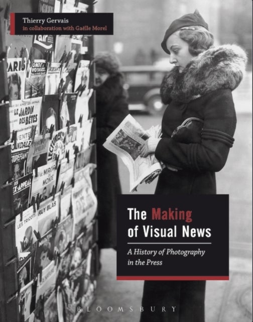 The Making of Visual News - A History of Photography in the Press