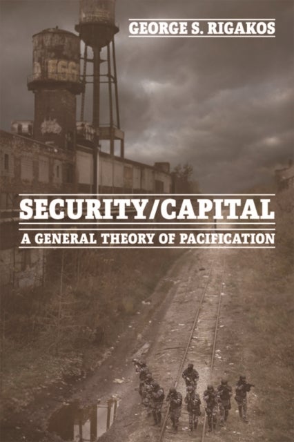 Security/Capital - A General Theory of Pacification