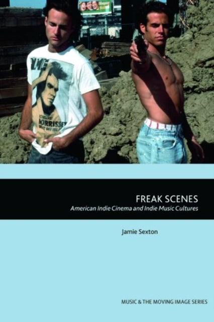 Freak Scenes - American Indie Cinema and Indie Music Cultures