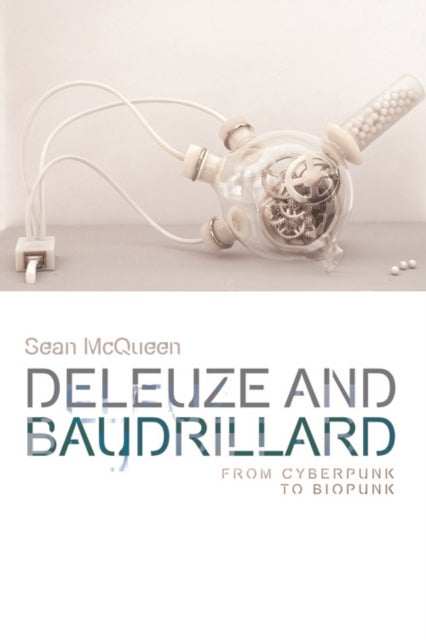 Deleuze and Baudrillard - From Cyberpunk to Biopunk