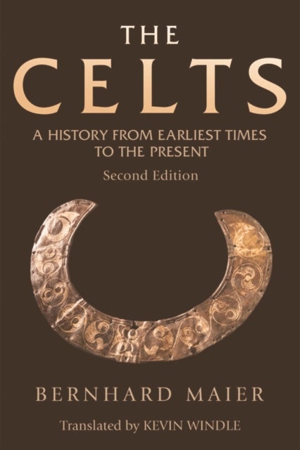 The Celts - A History From Earliest Times to the Present