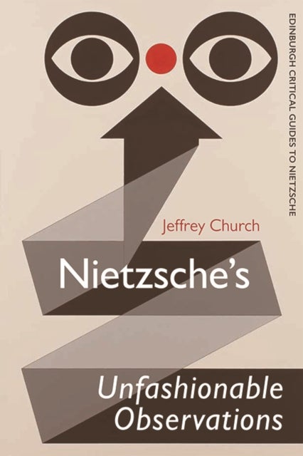 Nietzsche's Unfashionable Observations - A Critical Introduction and Guide