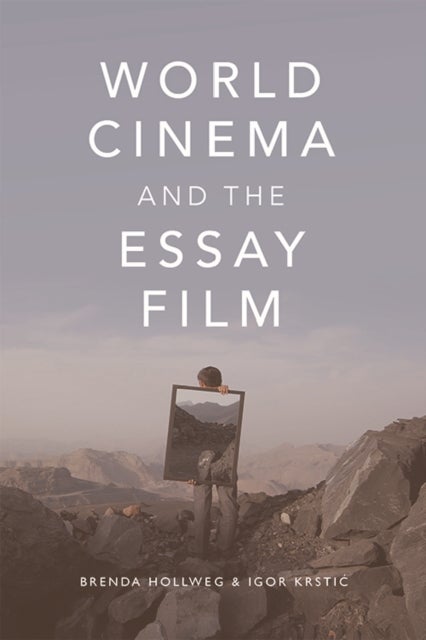 World Cinema and the Essay Film - Transnational Perspectives on a Global Practice